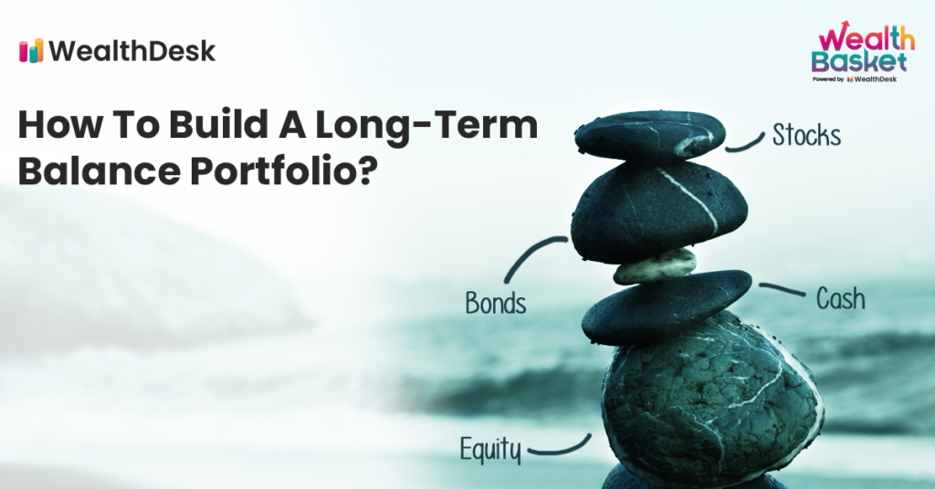 How To Build A Long Term Balanced Portfolio | WealthDesk