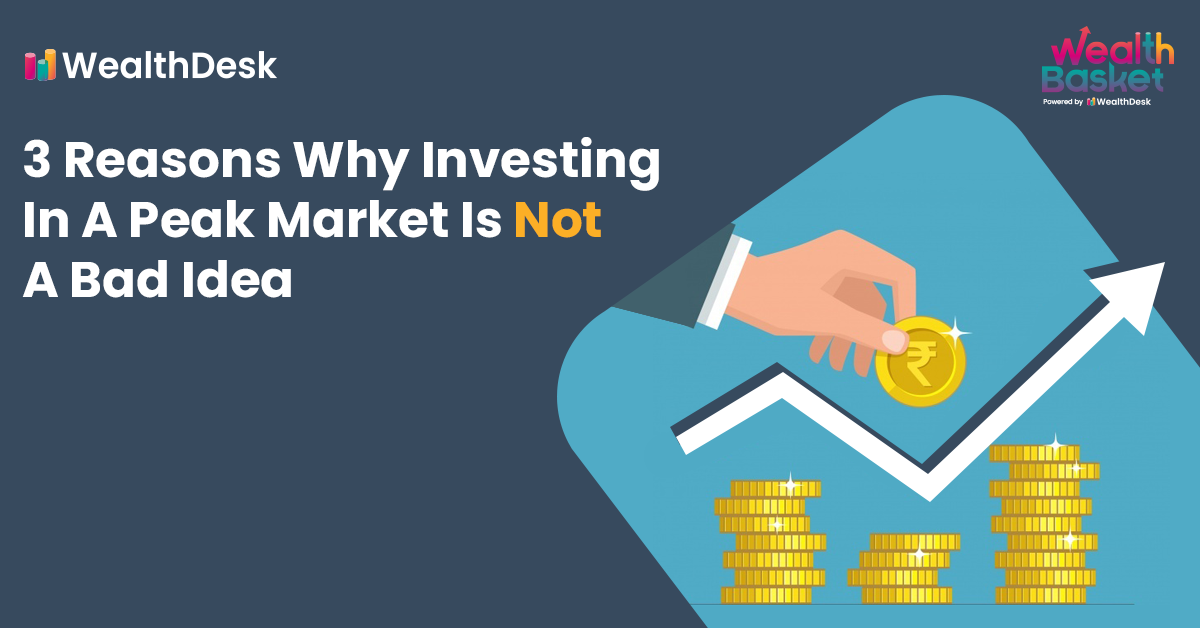 3 Reasons Why Investing In A Peak Market Is Not A Bad Idea