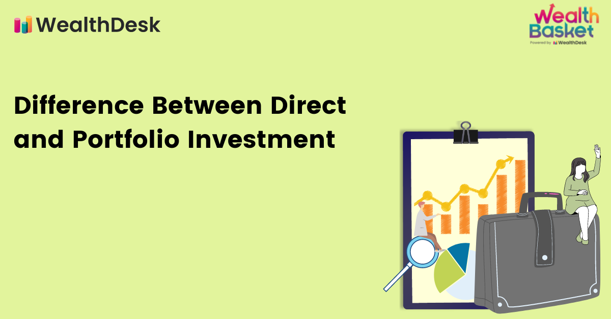 Direct Investment Vs Portfolio Investment - Which is better? | WealthDesk