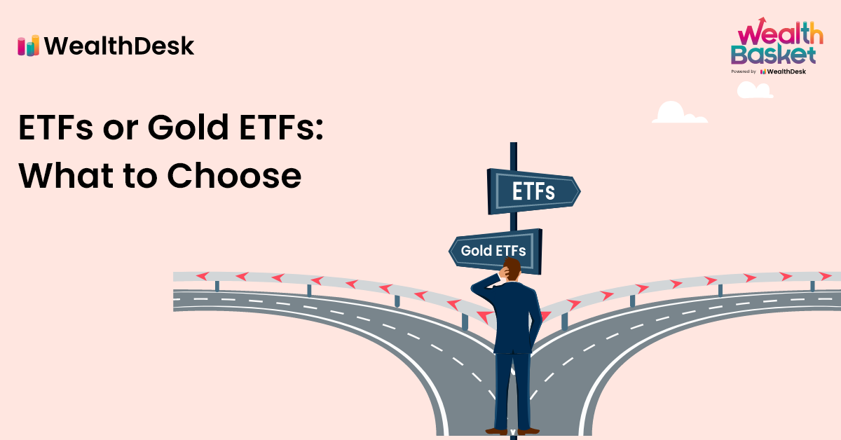 ETFs or Gold ETFs: What to Choose | WealthDesk